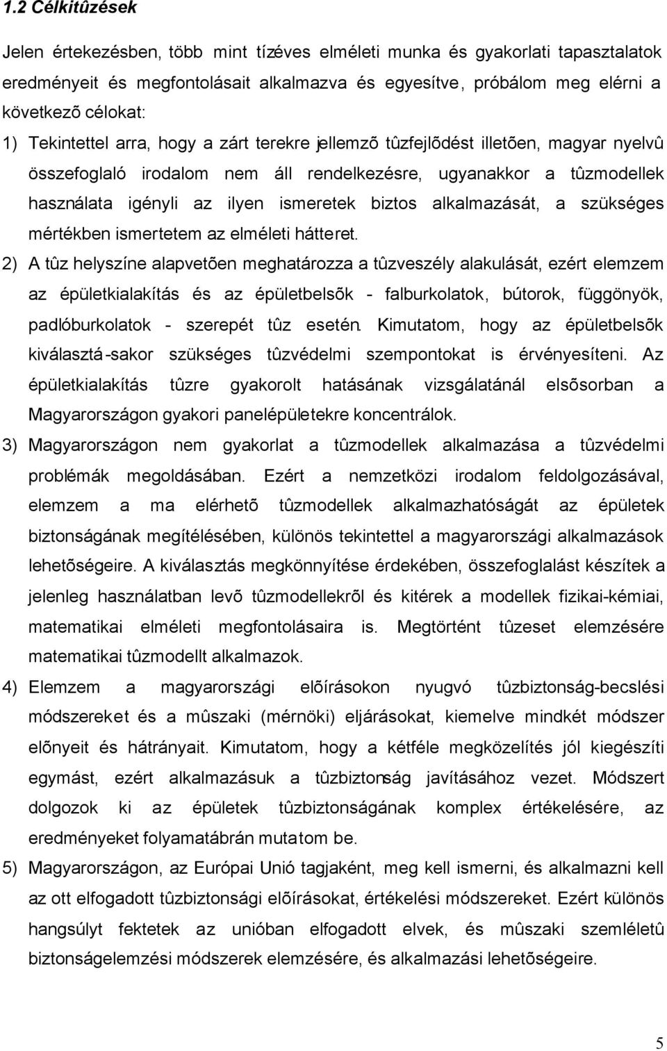 alkalmazását, a szükséges mértékben ismertetem az elméleti hátteret.