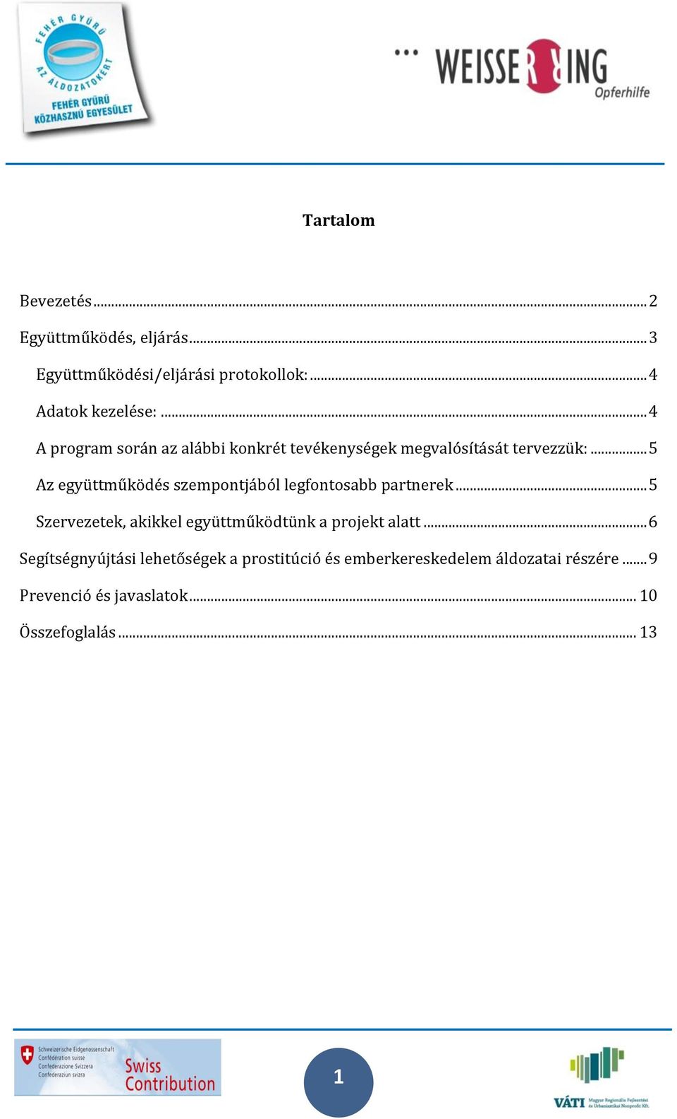 .. 5 Az együttműködés szempontjából legfontosabb partnerek.