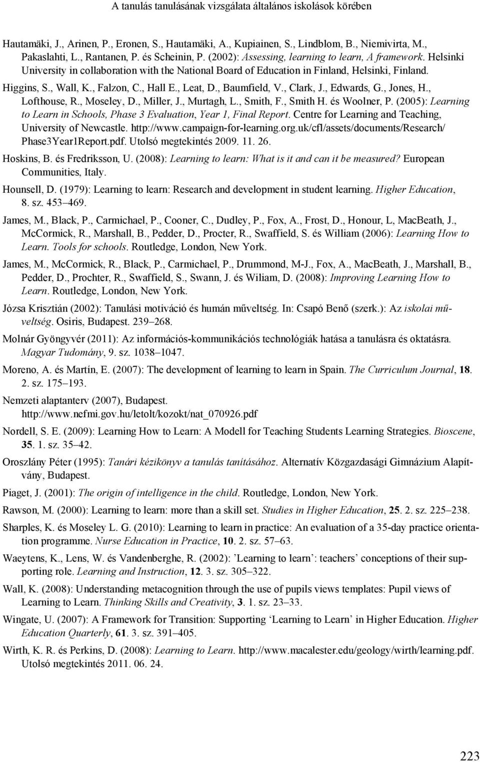 , Falzon, C., Hall E., Leat, D., Baumfield, V., Clark, J., Edwards, G., Jones, H., Lofthouse, R., Moseley, D., Miller, J., Murtagh, L., Smith, F., Smith H. és Woolner, P.