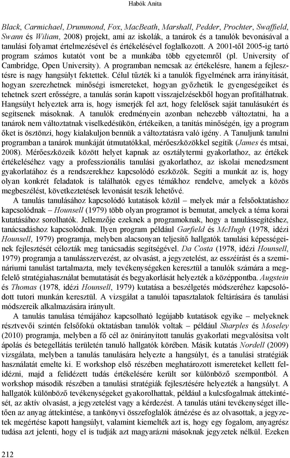 A programban nemcsak az értékelésre, hanem a fejlesztésre is nagy hangsúlyt fektettek.