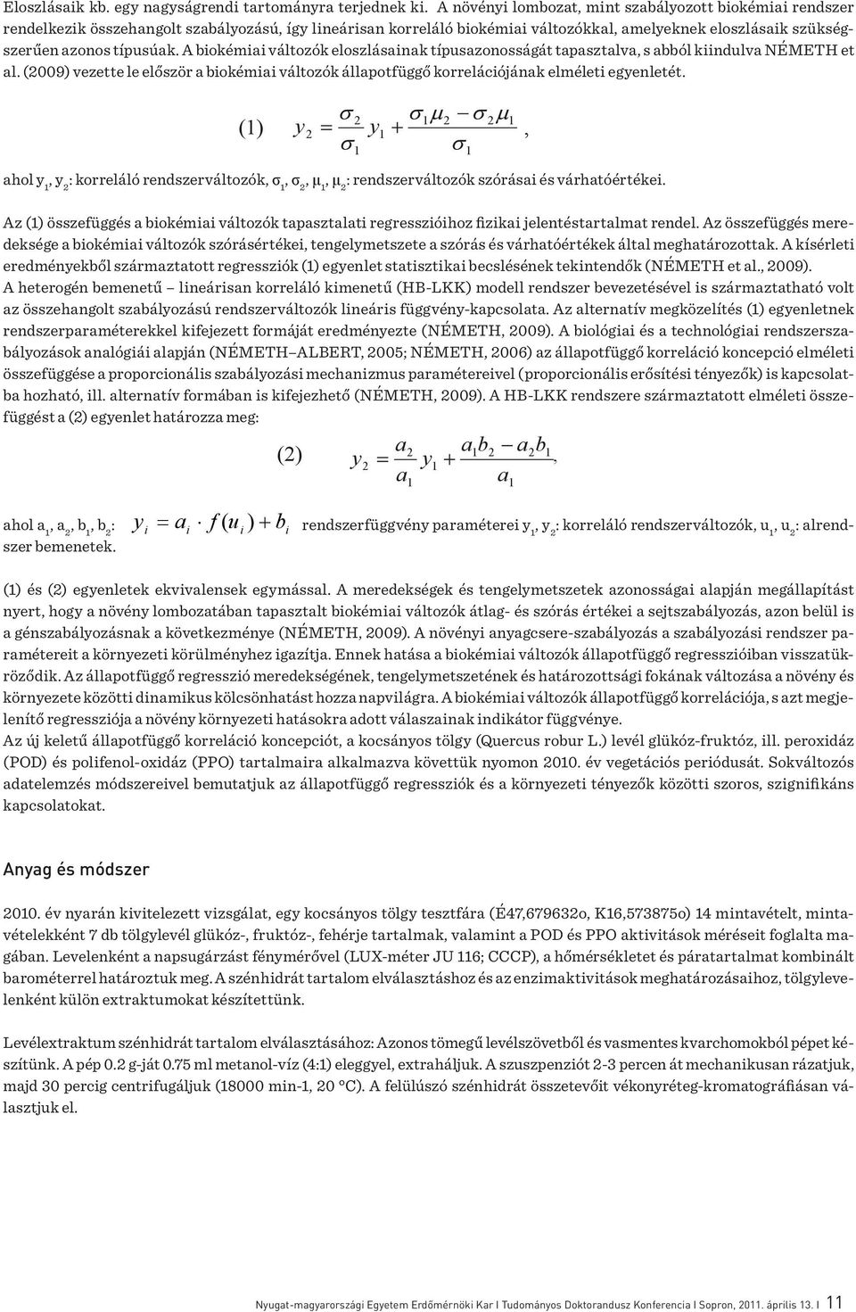 A biokémiai változók eloszlásainak típusazonosságát tapasztalva, s abból kiindulva NÉMETH et al. (2009) vezette le először a biokémiai változók állapotfüggő korrelációjának elméleti egyenletét.