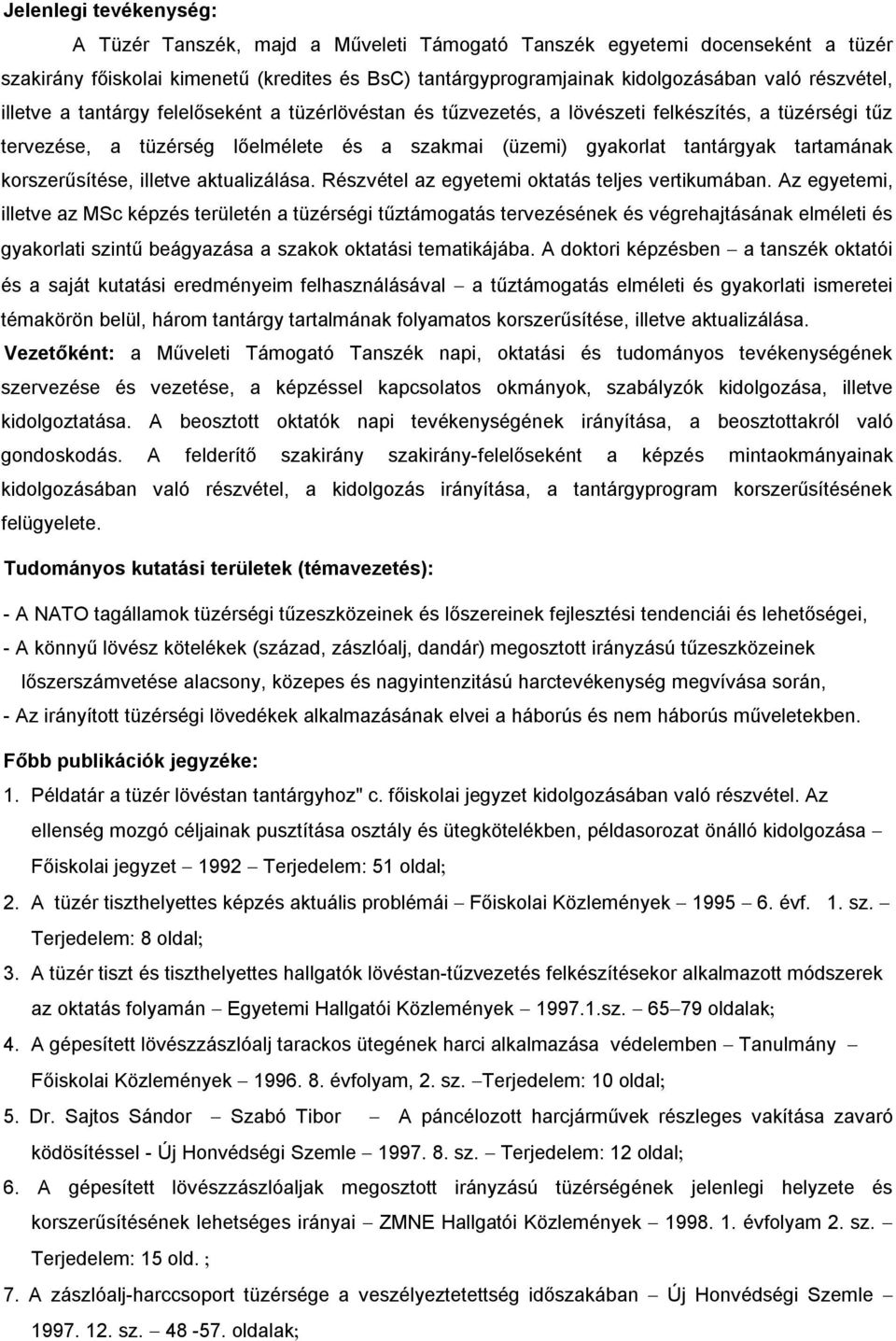 tartamának korszerűsítése, illetve aktualizálása. Részvétel az egyetemi oktatás teljes vertikumában.