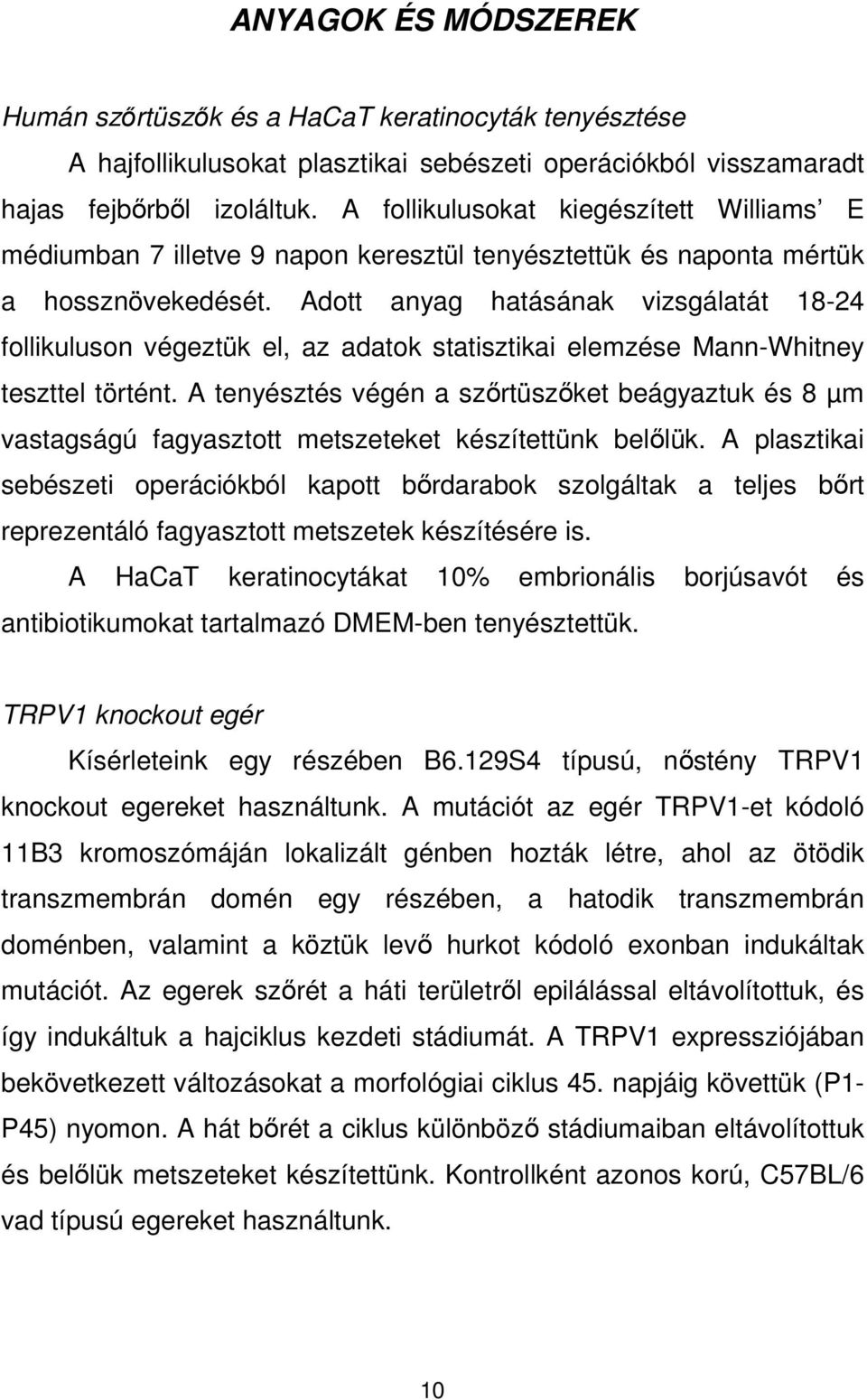 Adott anyag hatásának vizsgálatát 18-24 follikuluson végeztük el, az adatok statisztikai elemzése Mann-Whitney teszttel történt.