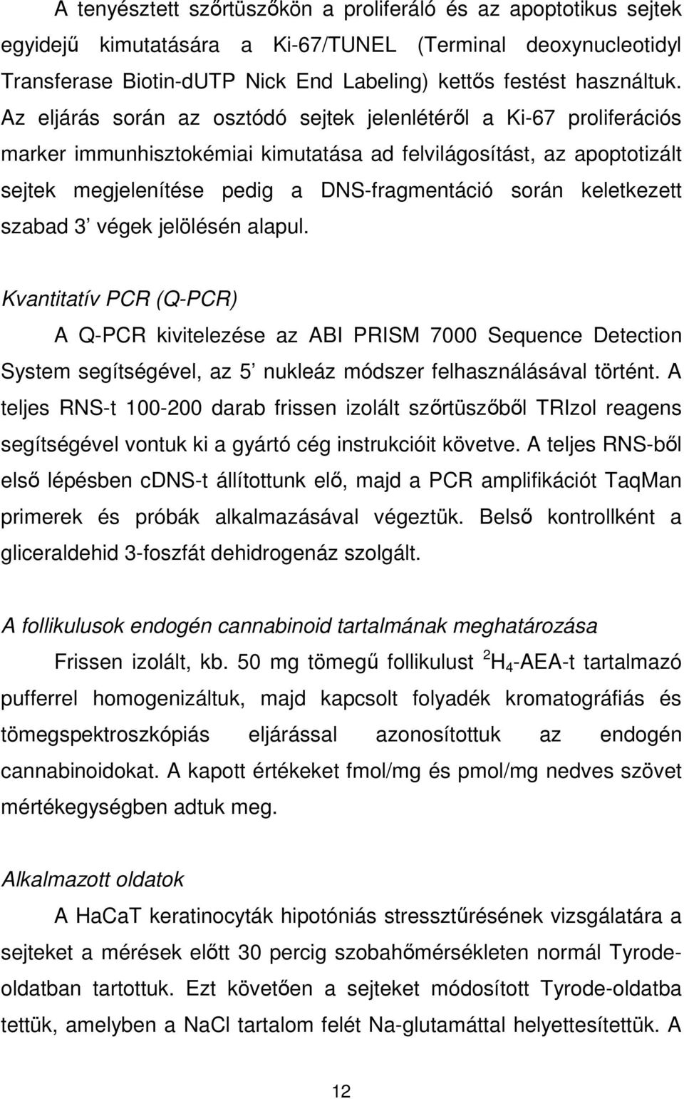 keletkezett szabad 3 végek jelölésén alapul. Kvantitatív PCR (Q-PCR) A Q-PCR kivitelezése az ABI PRISM 7000 Sequence Detection System segítségével, az 5 nukleáz módszer felhasználásával történt.