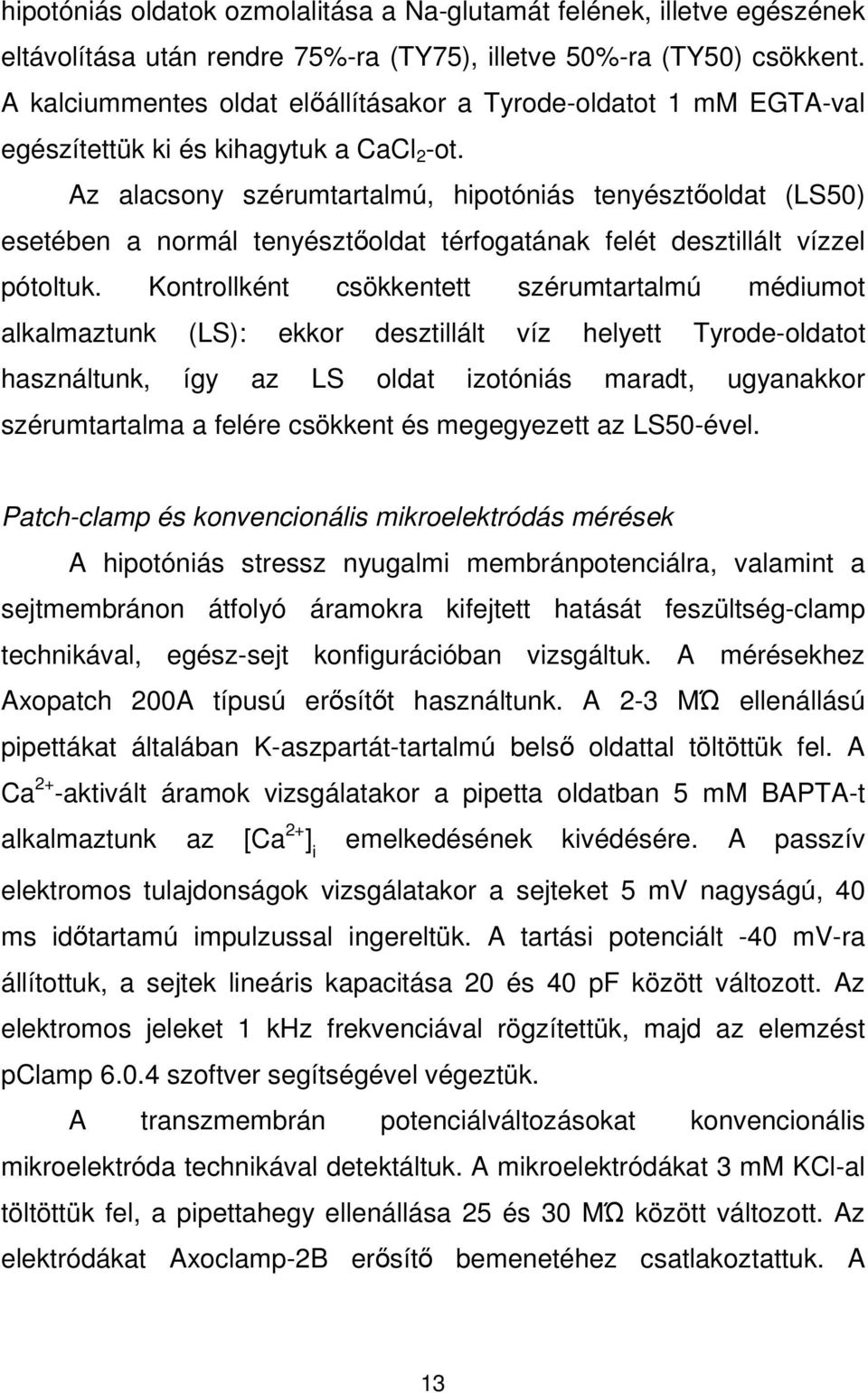 Az alacsony szérumtartalmú, hipotóniás tenyésztıoldat (LS50) esetében a normál tenyésztıoldat térfogatának felét desztillált vízzel pótoltuk.