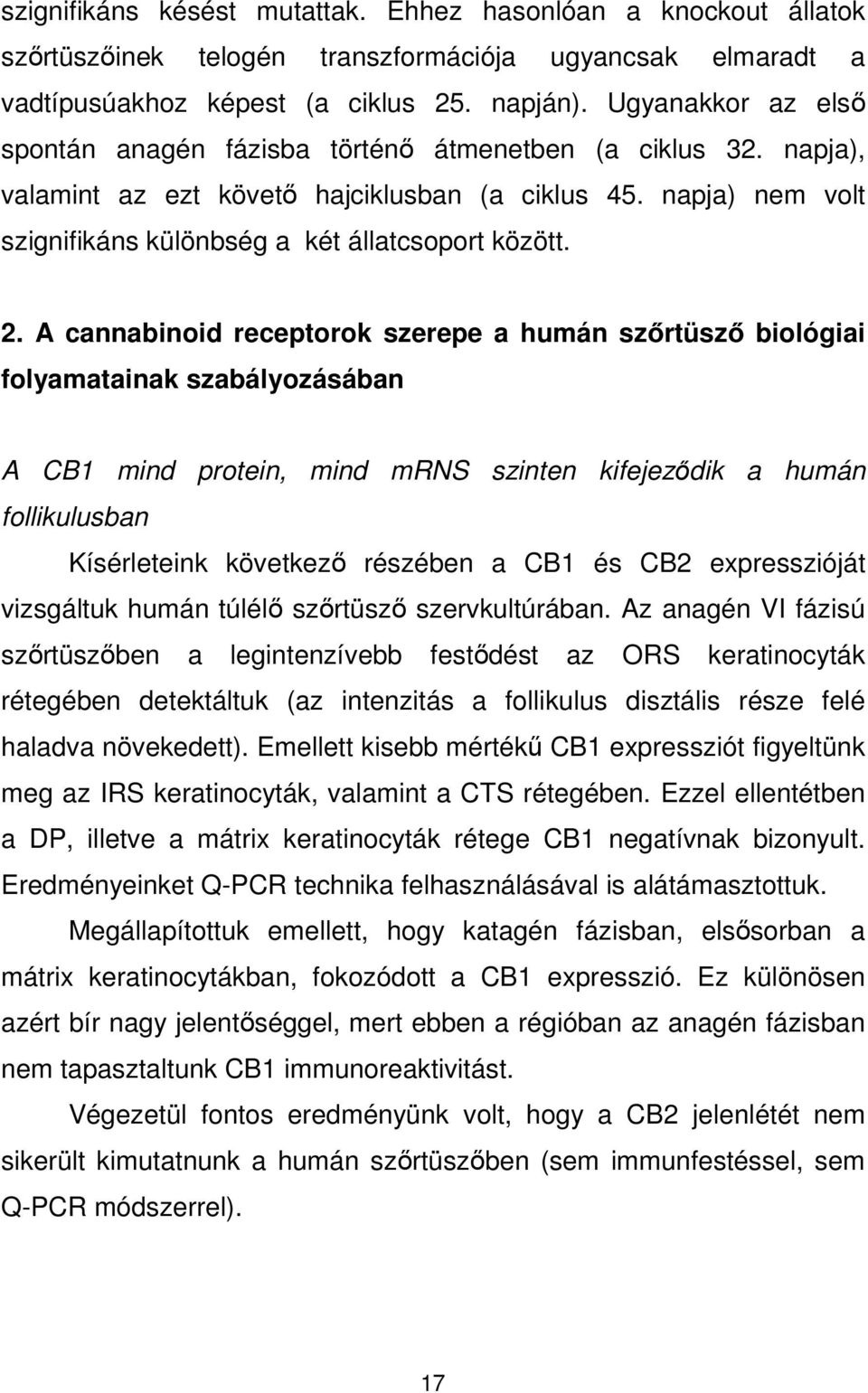 2. A cannabinoid receptorok szerepe a humán szırtüszı biológiai folyamatainak szabályozásában A CB1 mind protein, mind mrns szinten kifejezıdik a humán follikulusban Kísérleteink következı részében a