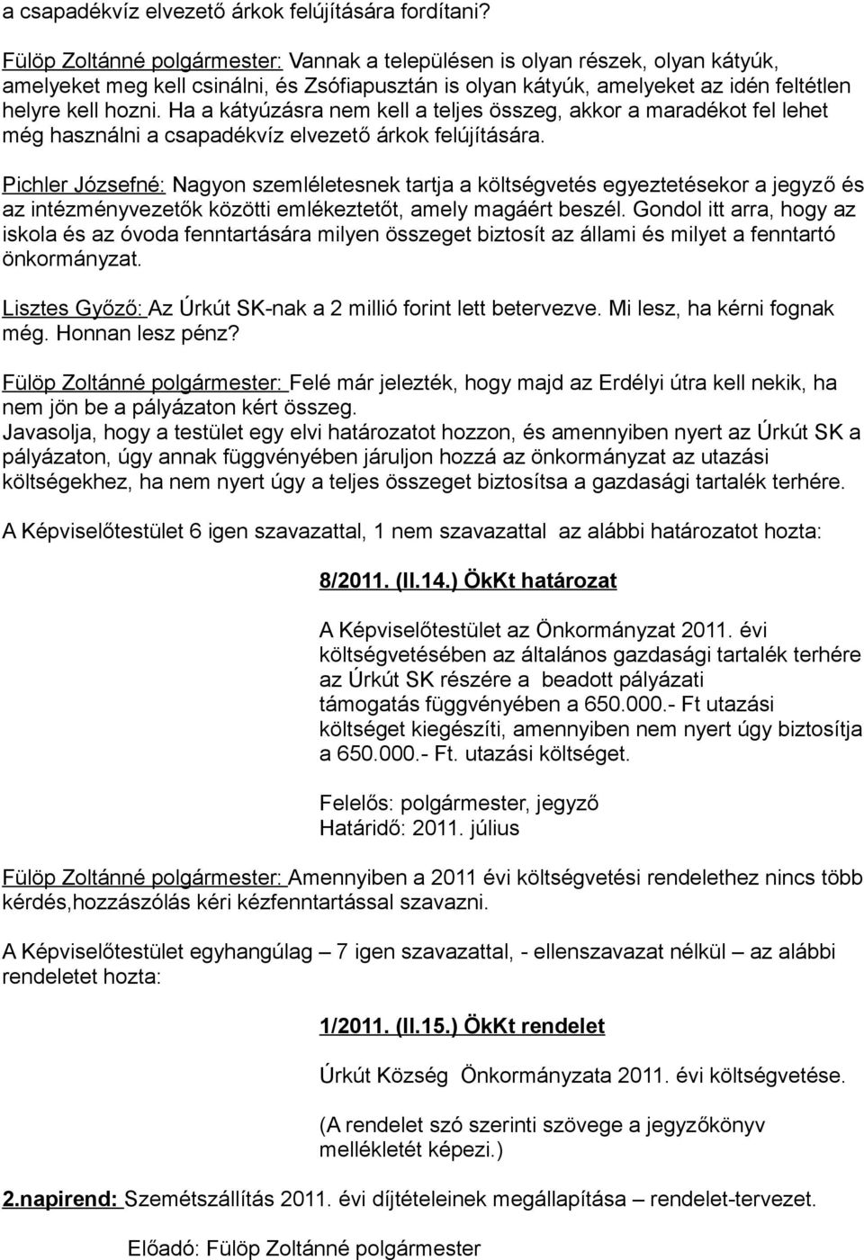 Ha a kátyúzásra nem kell a teljes összeg, akkor a maradékot fel lehet még használni a csapadékvíz elvezető árkok felújítására.