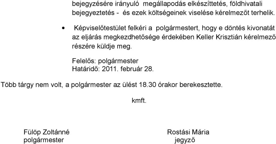 Képviselőtestület felkéri a polgármestert, hogy e döntés kivonatát az eljárás megkezdhetősége érdekében Keller