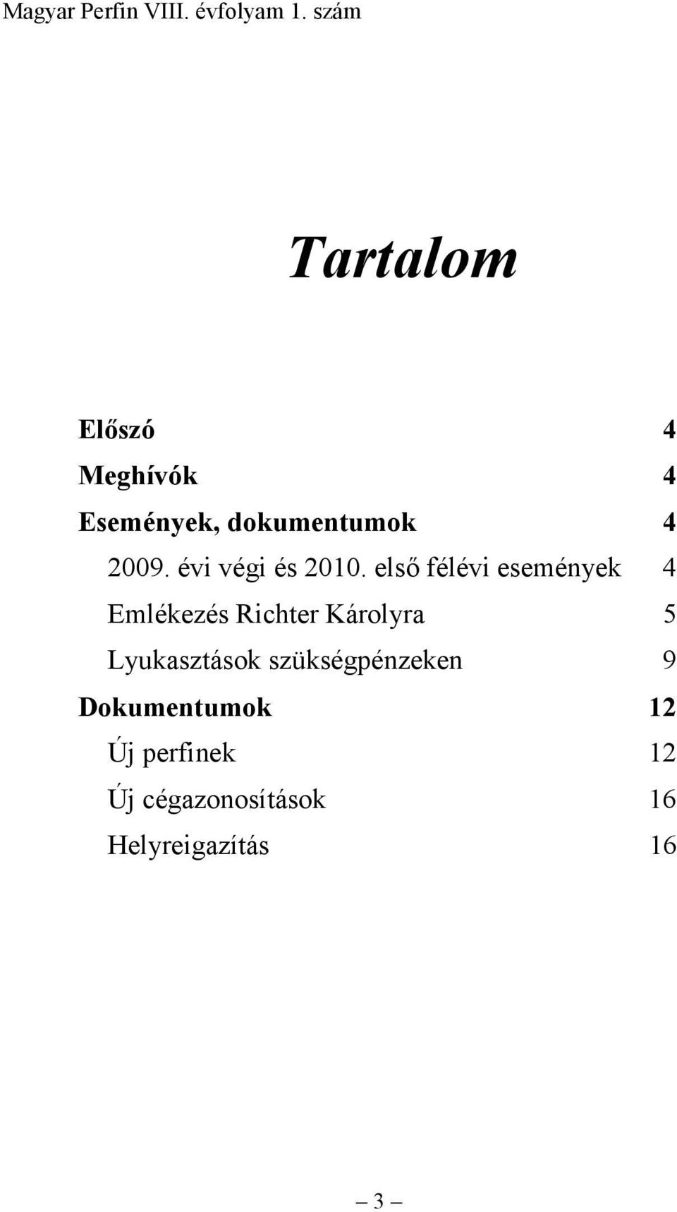 első félévi események 4 Emlékezés Richter Károlyra 5