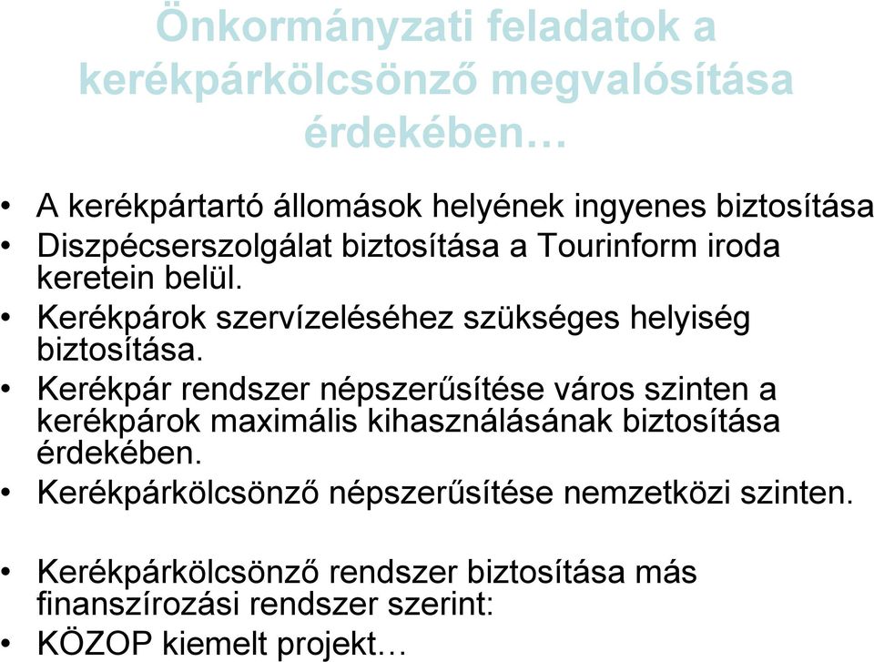 Kerékpár rendszer népszerűsítése város szinten a kerékpárok maximális kihasználásának biztosítása érdekében.