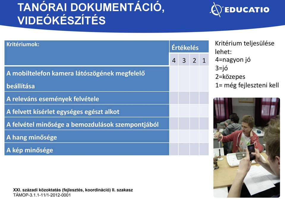 alkot A felvétel minősége a bemozdulások szempontjából A hang minősége A kép minősége