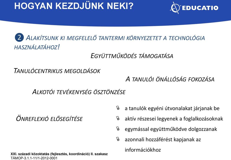 TEVÉKENYSÉG ÖSZTÖNZÉSE ÖNREFLEXIÓ ELŐSEGÍTÉSE a tanulók egyéni útvonalakat járjanak be aktív