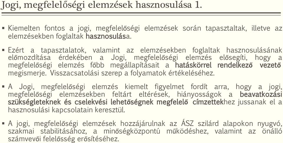 hatáskörrel rendelkező vezető megismerje. Visszacsatolási szerep a folyamatok értékeléséhez.