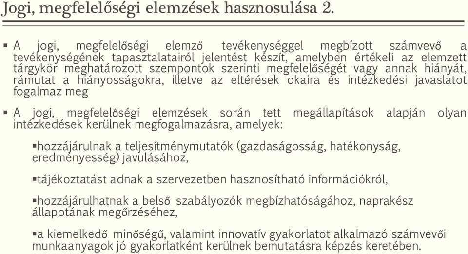 megfelelőségét vagy annak hiányát, rámutat a hiányosságokra, illetve az eltérések okaira és intézkedési javaslatot fogalmaz meg A jogi, megfelelőségi elemzések során tett megállapítások alapján olyan