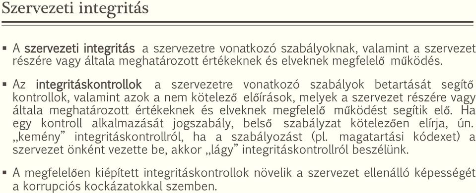 és elveknek megfelelő működést segítik elő. Ha egy kontroll alkalmazását jogszabály, belső szabályzat kötelezően elírja, ún. kemény integritáskontrollról, ha a szabályozást (pl.