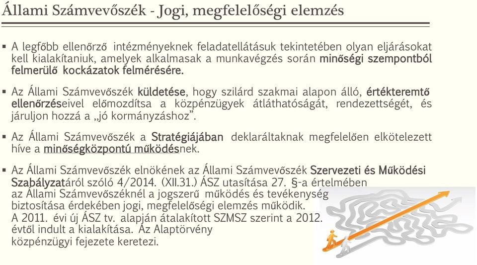 Az Állami Számvevőszék küldetése, hogy szilárd szakmai alapon álló, értékteremtő ellenőrzéseivel előmozdítsa a közpénzügyek átláthatóságát, rendezettségét, és járuljon hozzá a jó kormányzáshoz.