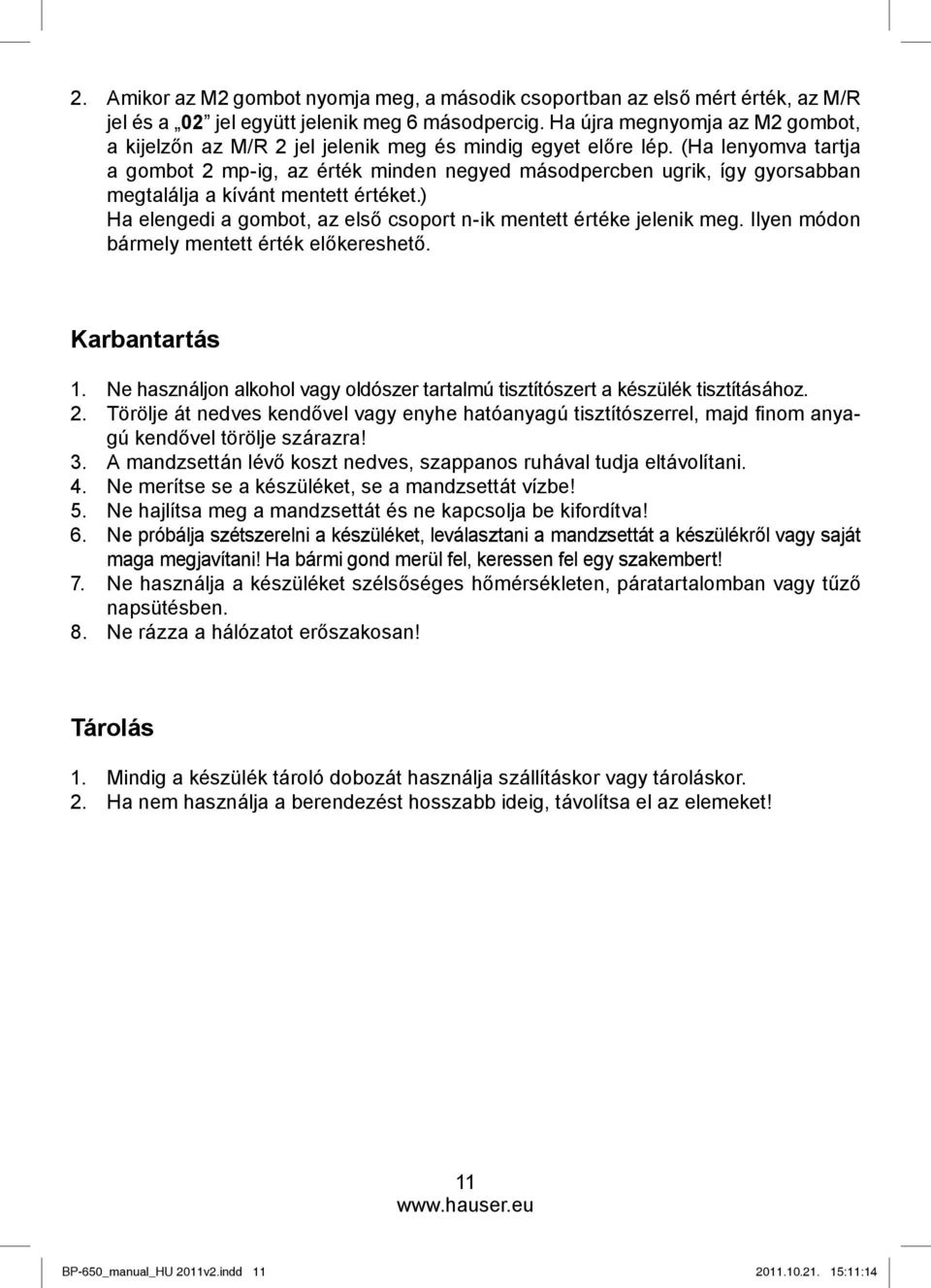 (Ha lenyomva tartja a gombot 2 mp-ig, az érték minden negyed másodpercben ugrik, így gyorsabban megtalálja a kívánt mentett értéket.