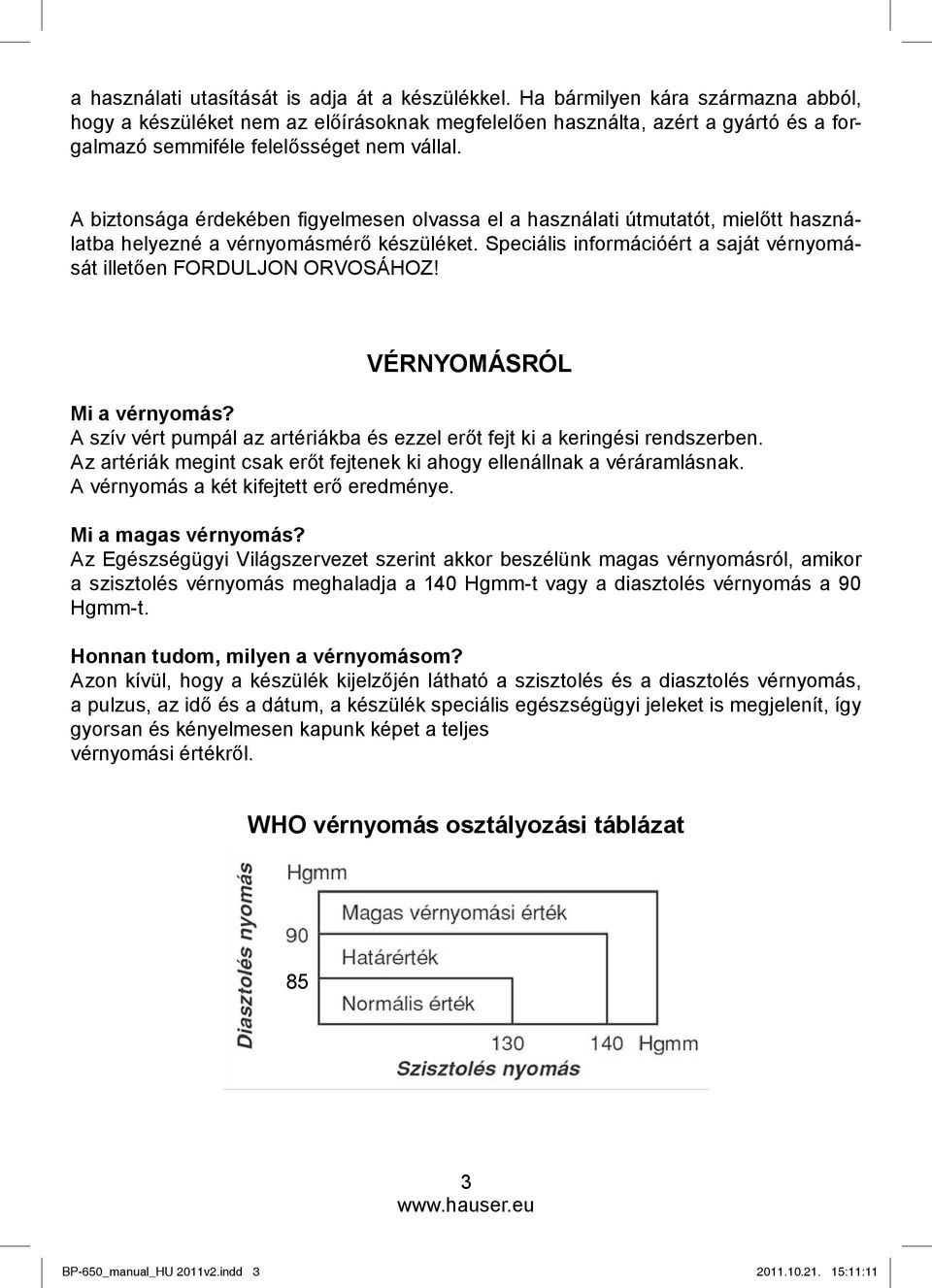 A biztonsága érdekében fi gyelmesen olvassa el a használati útmutatót, mielőtt használatba helyezné a vérnyomásmérő készüléket.