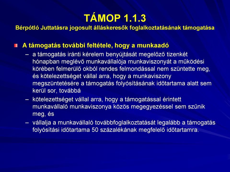 tizenkét hónapban meglévő munkavállalója munkaviszonyát a működési körében felmerülő okból rendes felmondással nem szüntette meg, és kötelezettséget vállal arra, hogy a