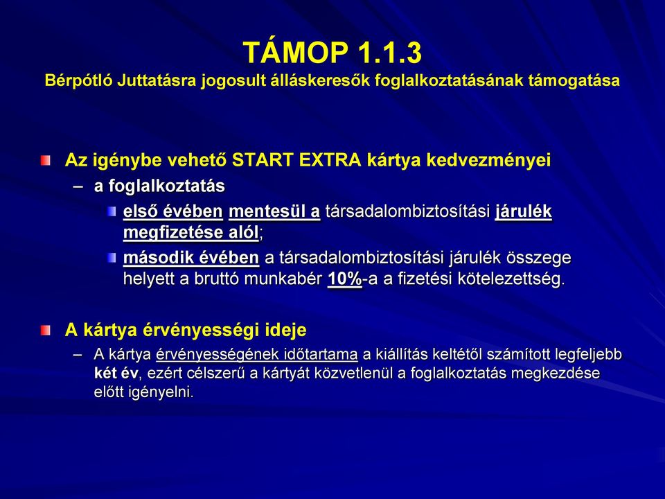 foglalkoztatás első évében mentesül a társadalombiztosítási járulék megfizetése alól; második évében a társadalombiztosítási járulék