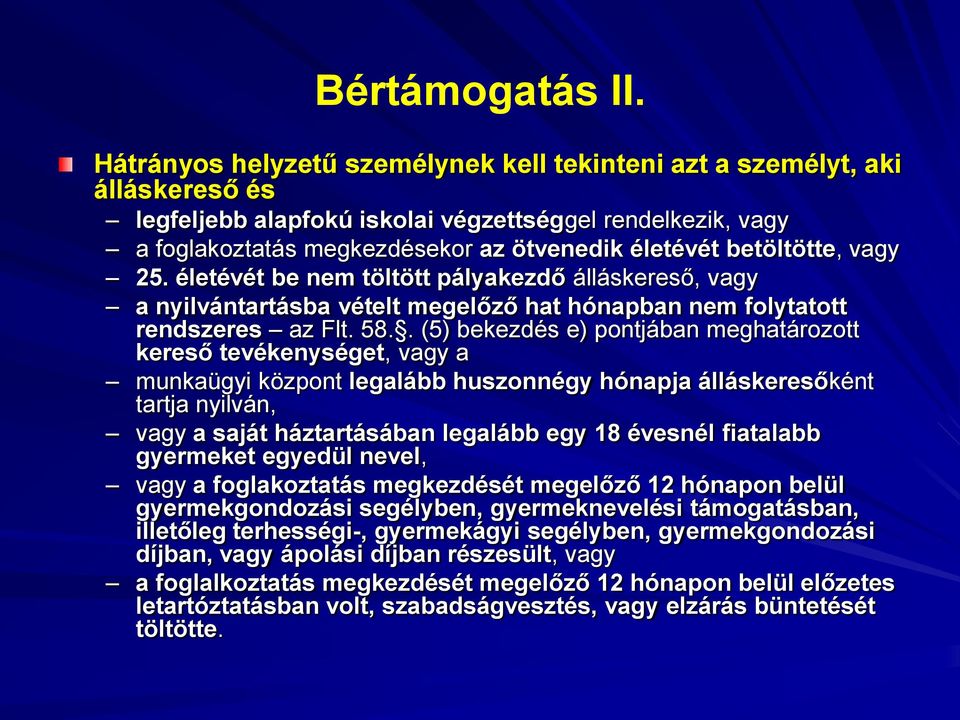 betöltötte, vagy 25. életévét be nem töltött pályakezdő álláskereső, vagy a nyilvántartásba vételt megelőző hat hónapban nem folytatott rendszeres az Flt. 58.