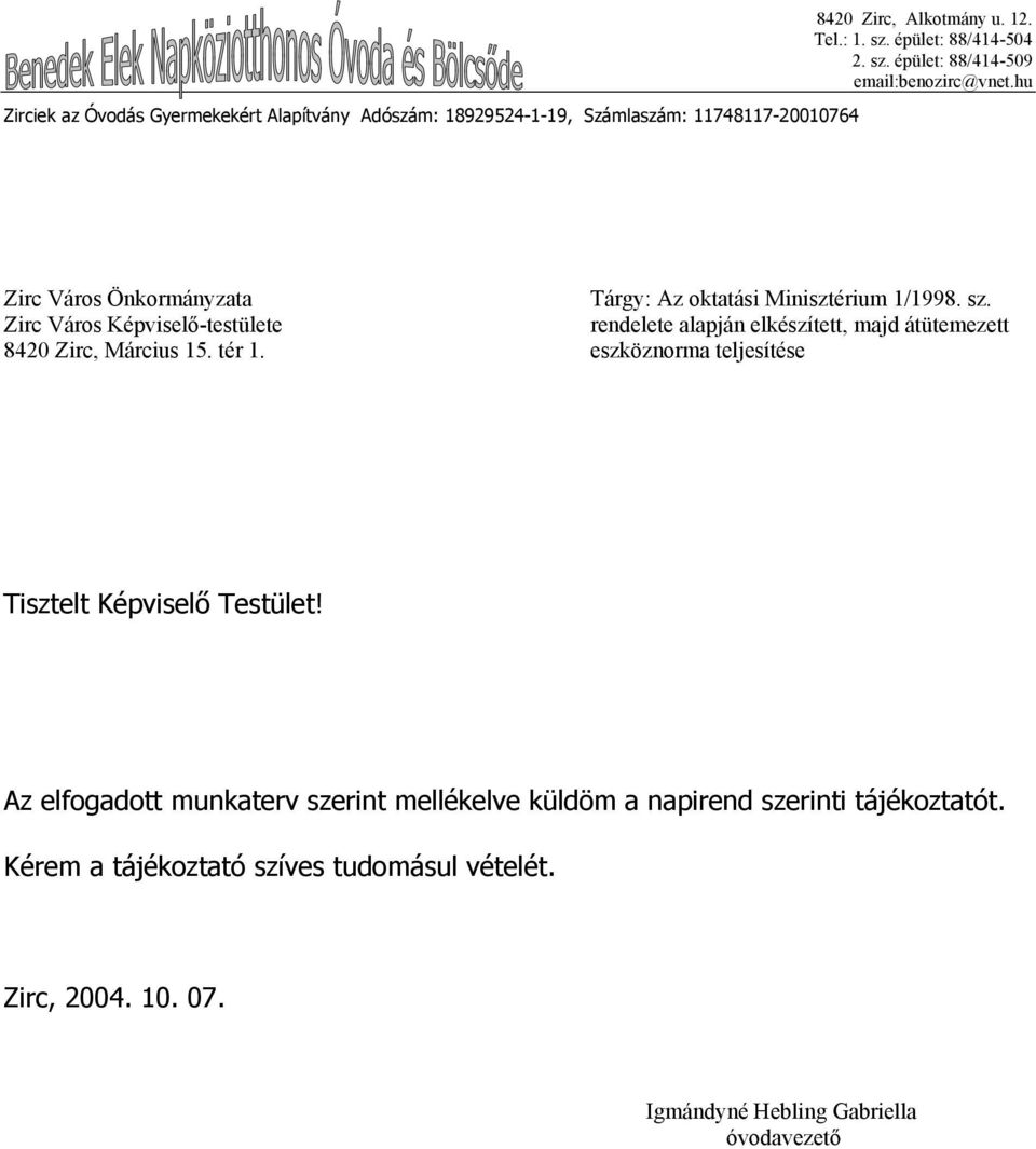 Tárgy: Az oktatási Minisztérium 1/1998. sz. rendelete alapján elkészített, majd átütemezett eszköznorma teljesítése Tisztelt Képviselő Testület!