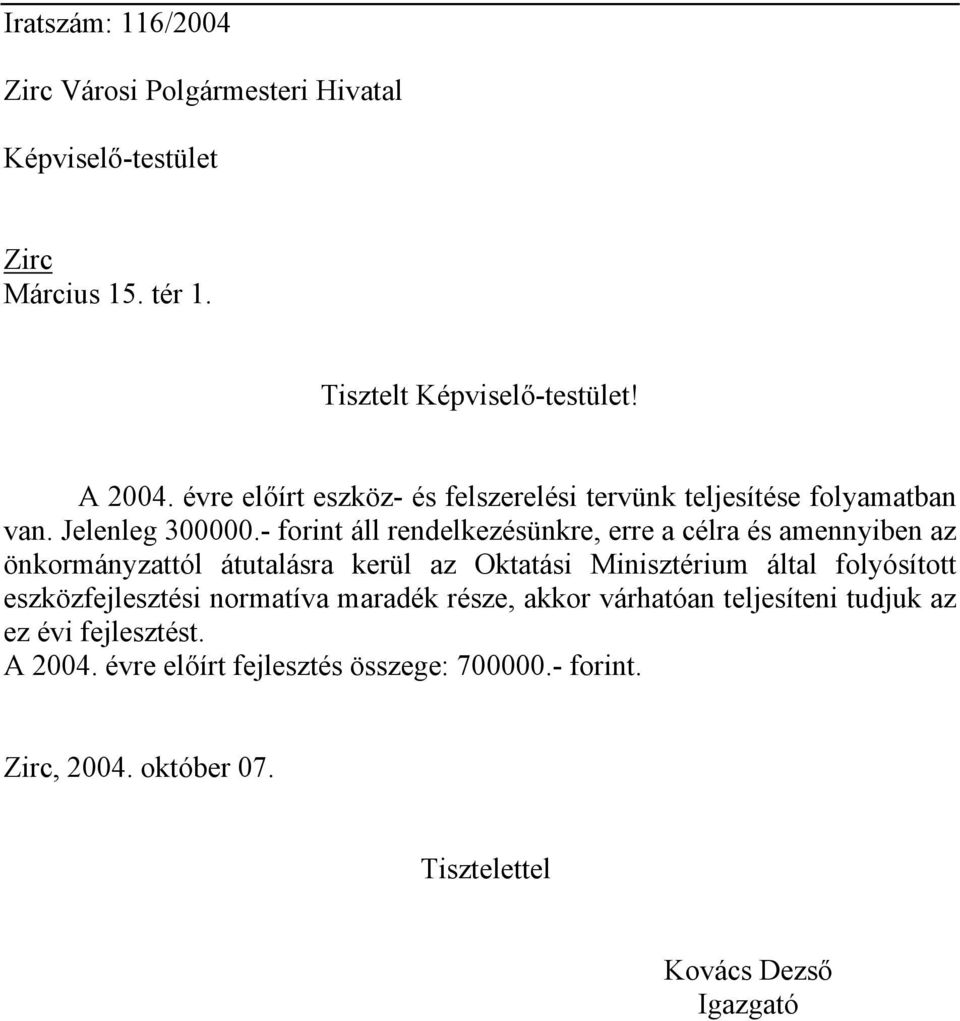 - forint áll rendelkezésünkre, erre a célra és amennyiben az önkormányzattól átutalásra kerül az Oktatási Minisztérium által folyósított