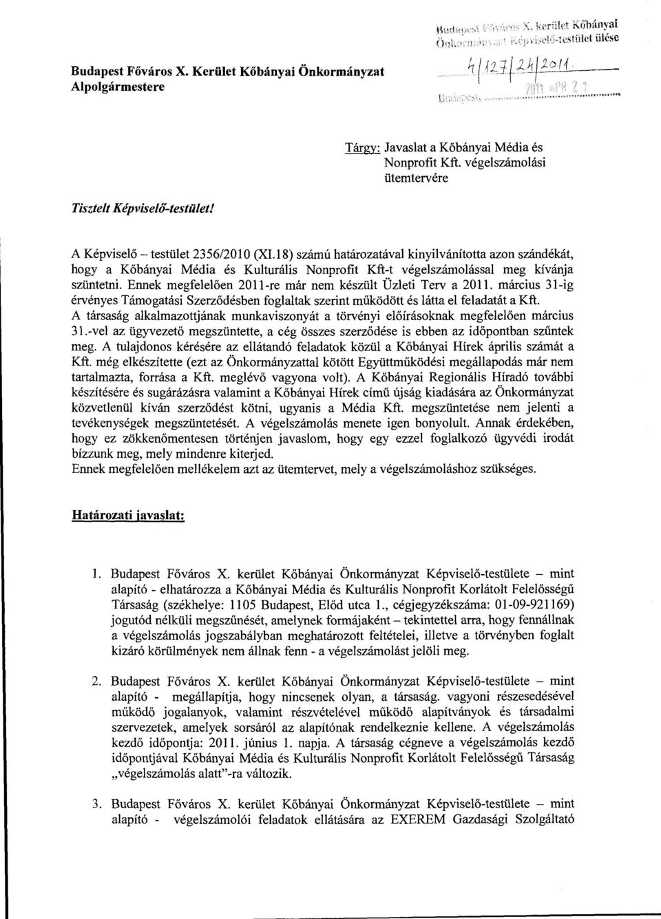 Ennek megfelelően 20 ll-re már nem készült Üzleti Terv a 20 ll. március 31-ig érvényes Támogatási Szerződésben foglaltak szerint műk:ödött és látta el feladatát a Kft.