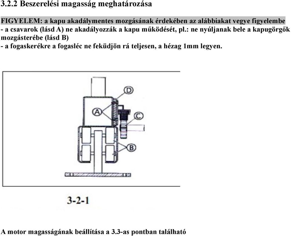 : ne nyúljanak bele a kapugörgők mozgásterébe (lásd B) - a fogaskerékre a fogasléc ne