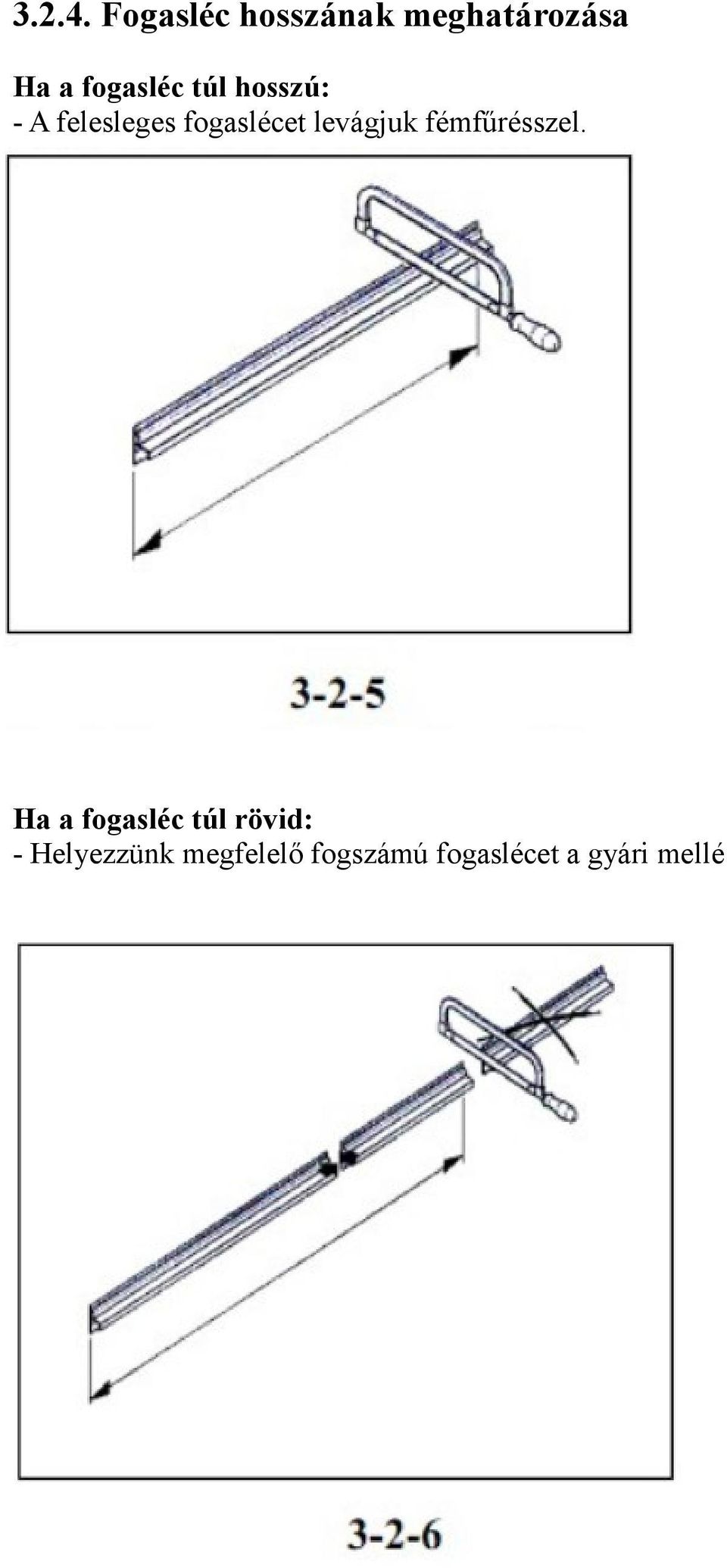 túl hosszú: - A felesleges fogaslécet levágjuk