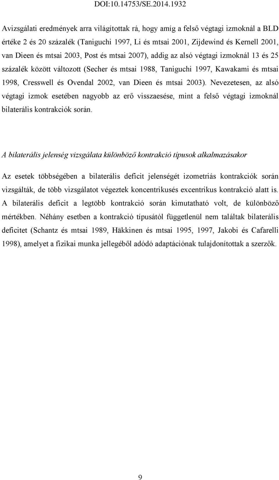 2003). Nevezetesen, az alsó végtagi izmok esetében nagyobb az erő visszaesése, mint a felső végtagi izmoknál bilaterális kontrakciók során.