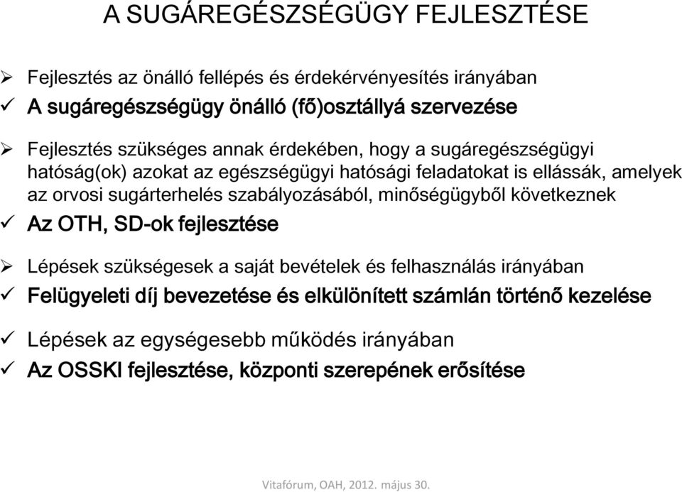 sugárterhelés szabályozásából, minőségügyből következnek Az OTH, SD-ok fejlesztése Lépések szükségesek a saját bevételek és felhasználás irányában