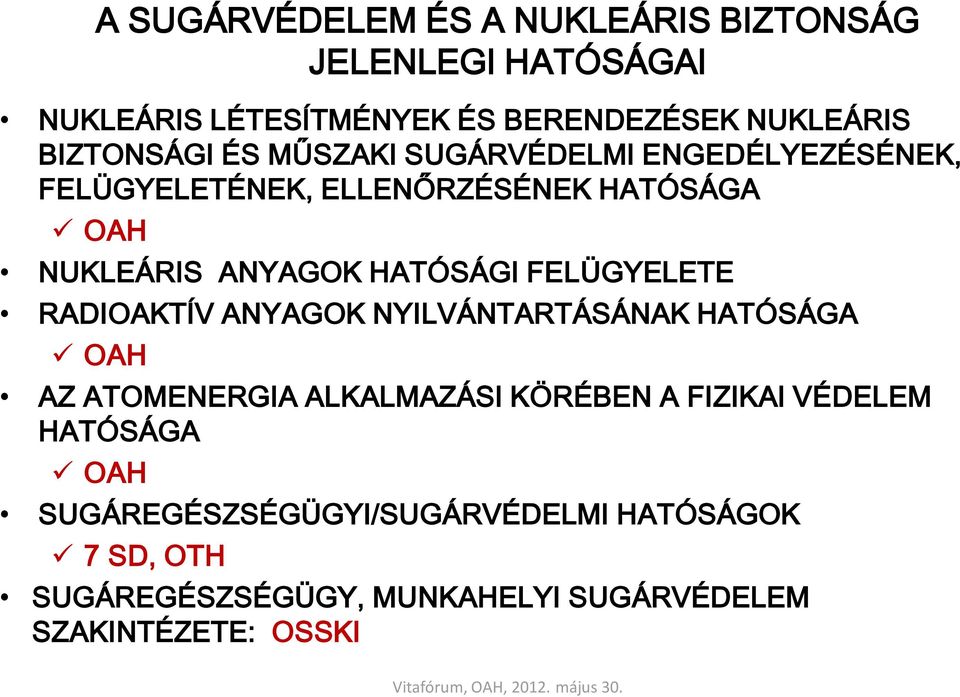 HATÓSÁGI FELÜGYELETE RADIOAKTÍV ANYAGOK NYILVÁNTARTÁSÁNAK HATÓSÁGA OAH AZ ATOMENERGIA ALKALMAZÁSI KÖRÉBEN A FIZIKAI