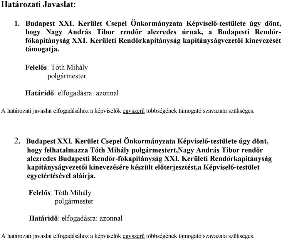 Felelős: Tóth Mihály polgármester Határidő: elfogadásra: azonnal A határozati javaslat elfogadásához a képviselők egyszerű többségének támogató szavazata szükséges. 2. Budapest XXI.