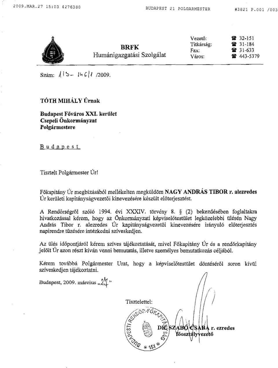 F6kapitany Dr megbizasab61 mell6kelten megkiildl:lm NAGY ANDRAs TIBOR r. alezredes Dr keriileti kapitanysagvezet6i kinevez6sere keszillt e!oterjeszmst. A Rendors6gr61 sz616 1994. evi XXXIV. torveny 8.