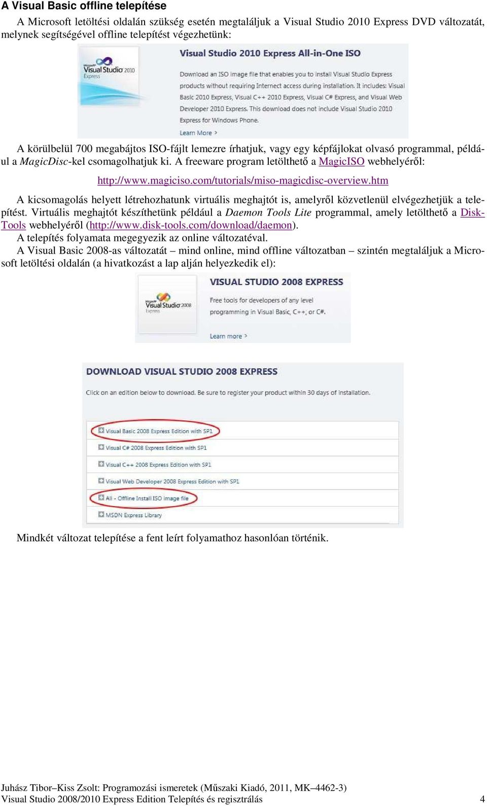 A freeware program letölthető a MagicISO webhelyéről: http://www.magiciso.com/tutorials/miso-magicdisc-overview.
