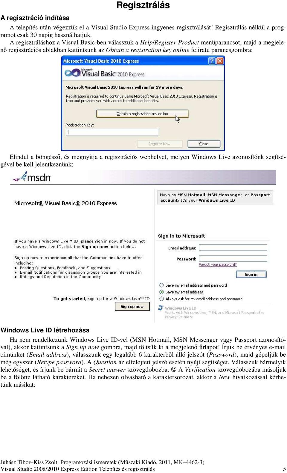 Elindul a böngésző, és megnyitja a regisztrációs webhelyet, melyen Windows Live azonosítónk segítségével be kell jelentkeznünk: Windows Live ID létrehozása Ha nem rendelkezünk Windows Live ID-vel
