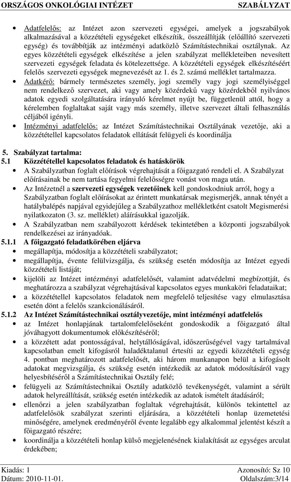 A egységek elkészítéséért felelős szervezeti egységek megnevezését az 1. és 2. számú melléklet tartalmazza.