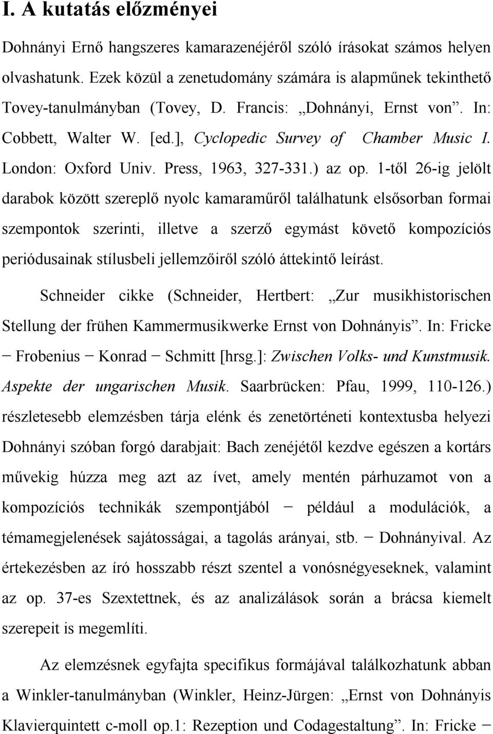 1-től 26-ig jelölt darabok között szereplő nyolc kamaraműről találhatunk elsősorban formai szempontok szerinti, illetve a szerző egymást követő kompozíciós periódusainak stílusbeli jellemzőiről szóló