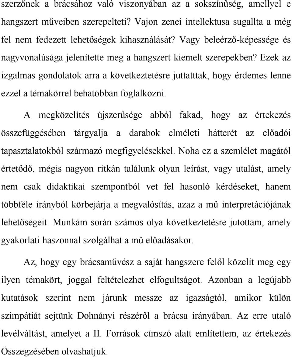 Ezek az izgalmas gondolatok arra a következtetésre juttatttak, hogy érdemes lenne ezzel a témakörrel behatóbban foglalkozni.