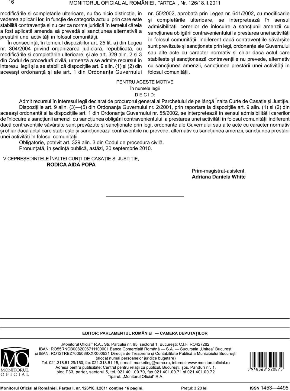 temeiul căreia a fost aplicată amenda să prevadă și sancțiunea alternativă a prestării unei activități în folosul comunității. În consecință, în temeiul dispozițiilor art. 25 lit. a) din Legea nr.