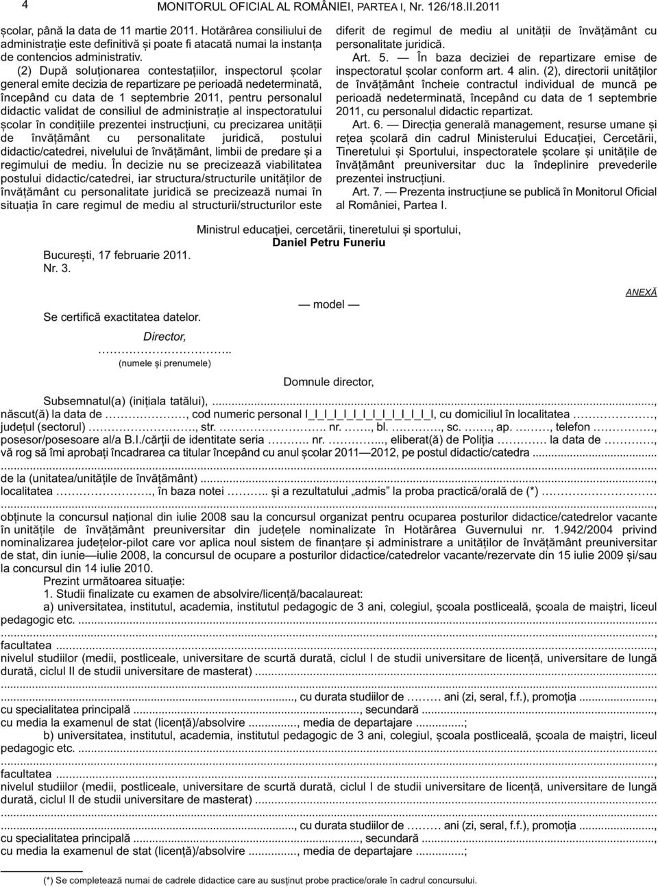 (2) După soluționarea contestațiilor, inspectorul școlar general emite decizia de repartizare pe perioadă nedeterminată, începând cu data de 1 septembrie 2011, pentru personalul didactic validat de