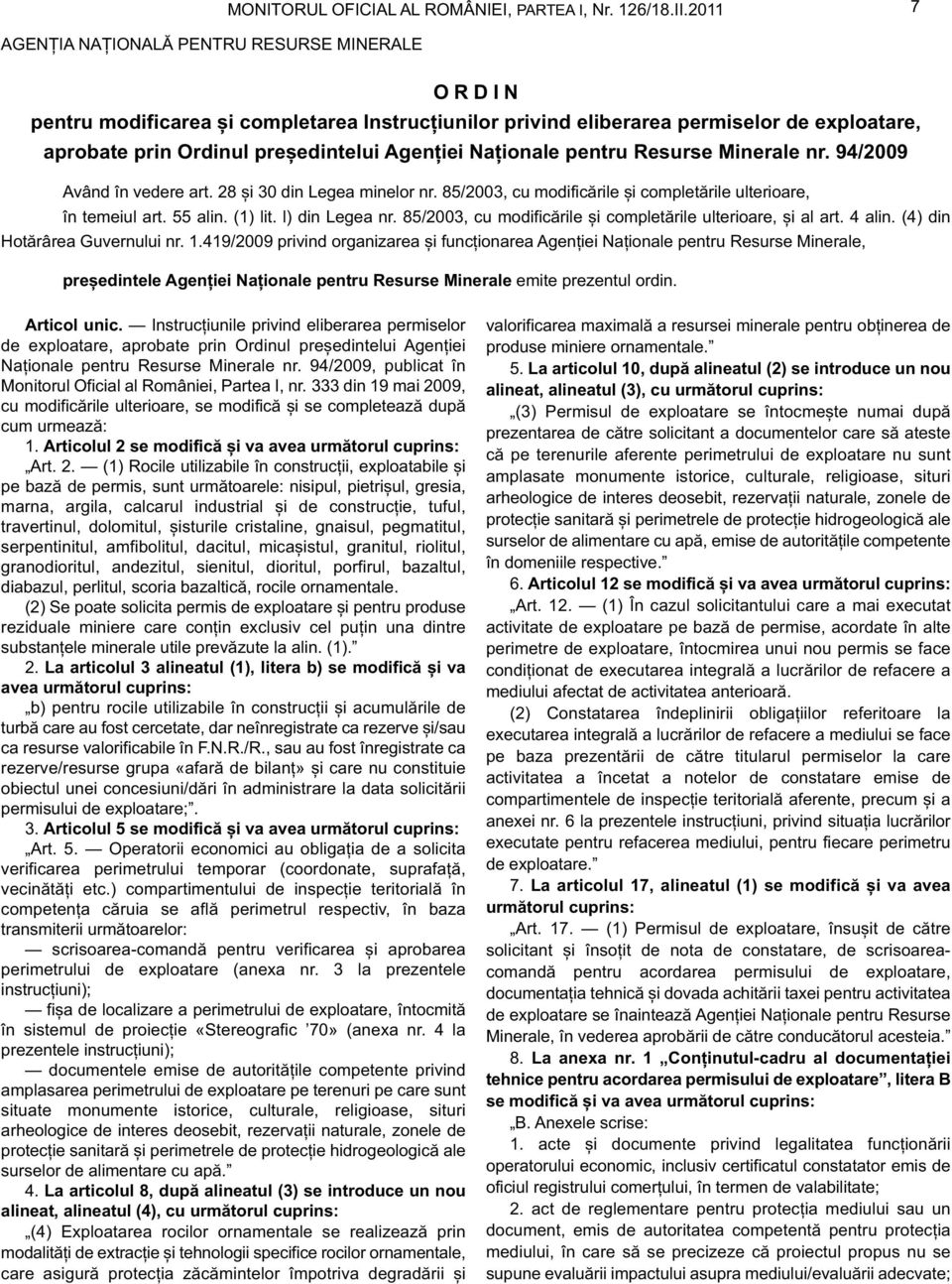 94/2009 Având în vedere art. 28 și 30 din Legea minelor nr. 85/2003, cu modificările și completările ulterioare, în temeiul art. 55 alin. (1) lit. l) din Legea nr.