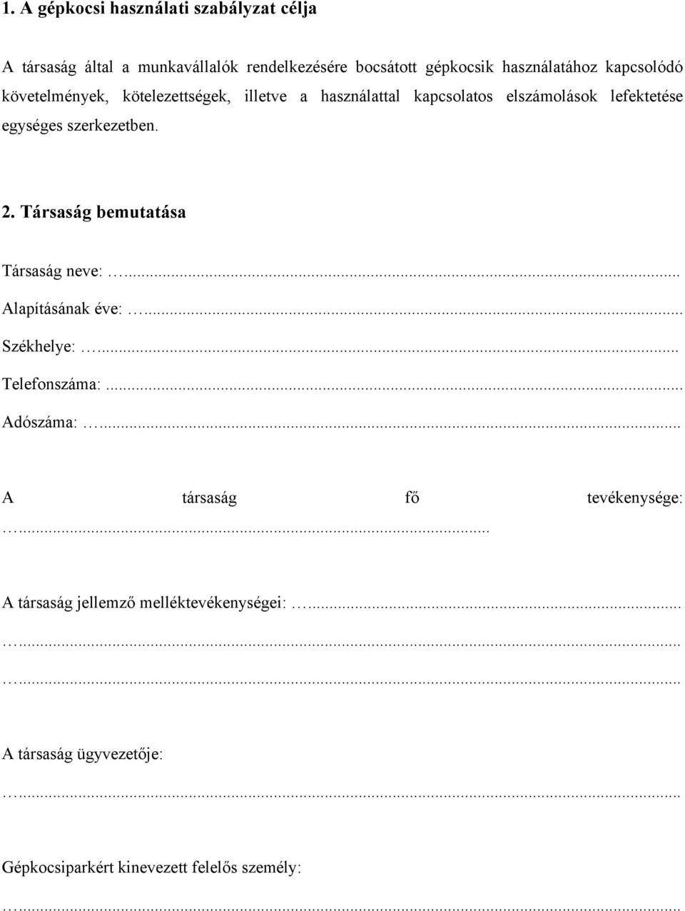 2. Társaság bemutatása Társaság neve:... Alapításának éve:... Székhelye:... Telefonszáma:... Adószáma:.