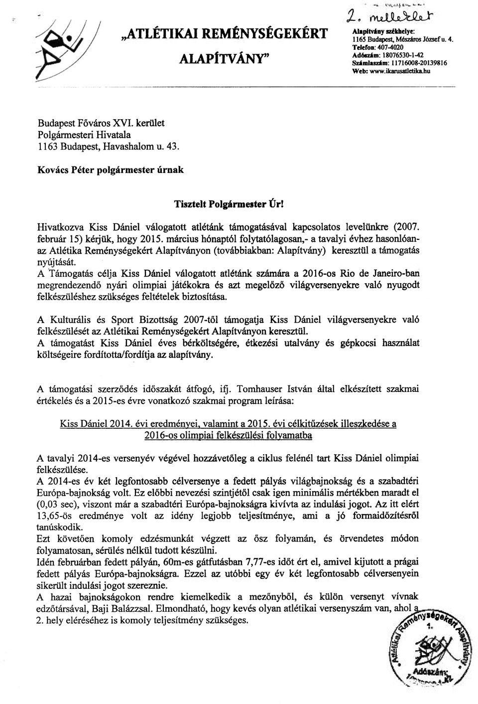 Hivatkozva Kiss Dániel válogatott atlétánk támogatásával kapcsolatos levelünkre (2007. február 15) kérjük, hogy 2015.