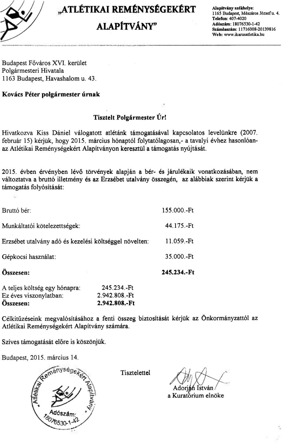 Hivatkozva Kiss Dániel válogatott atlétánk támogatásával kapcsolatos levelünkre (2007. február 15) kérjük, hogy 2015.