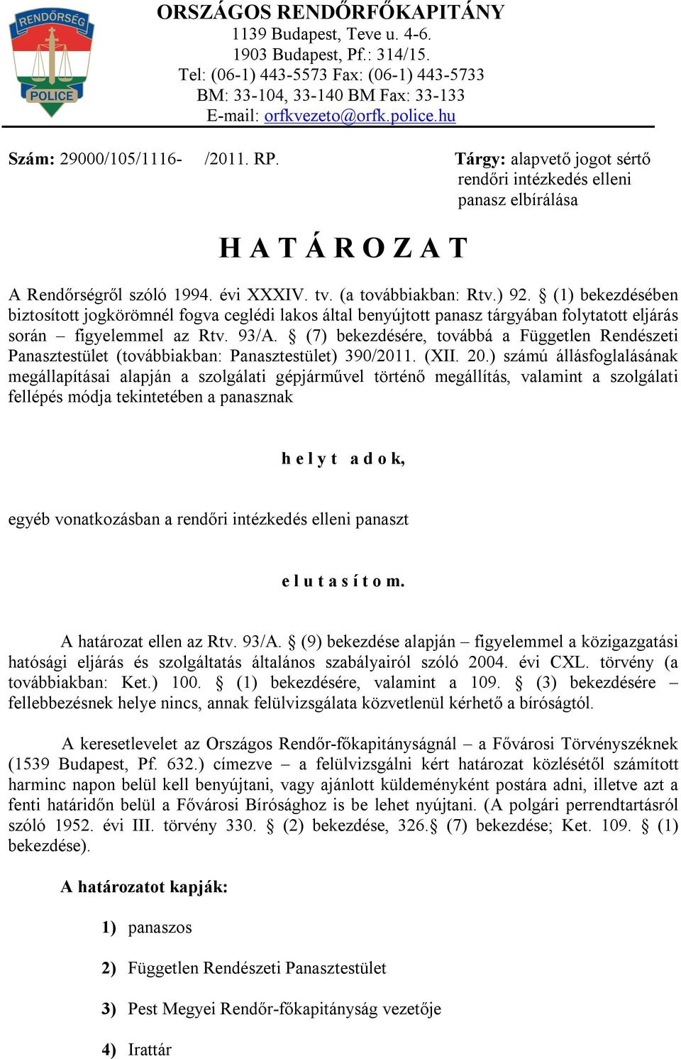 (1) bekezdésében biztosított jogkörömnél fogva ceglédi lakos által benyújtott panasz tárgyában folytatott eljárás során figyelemmel az Rtv. 93/A.