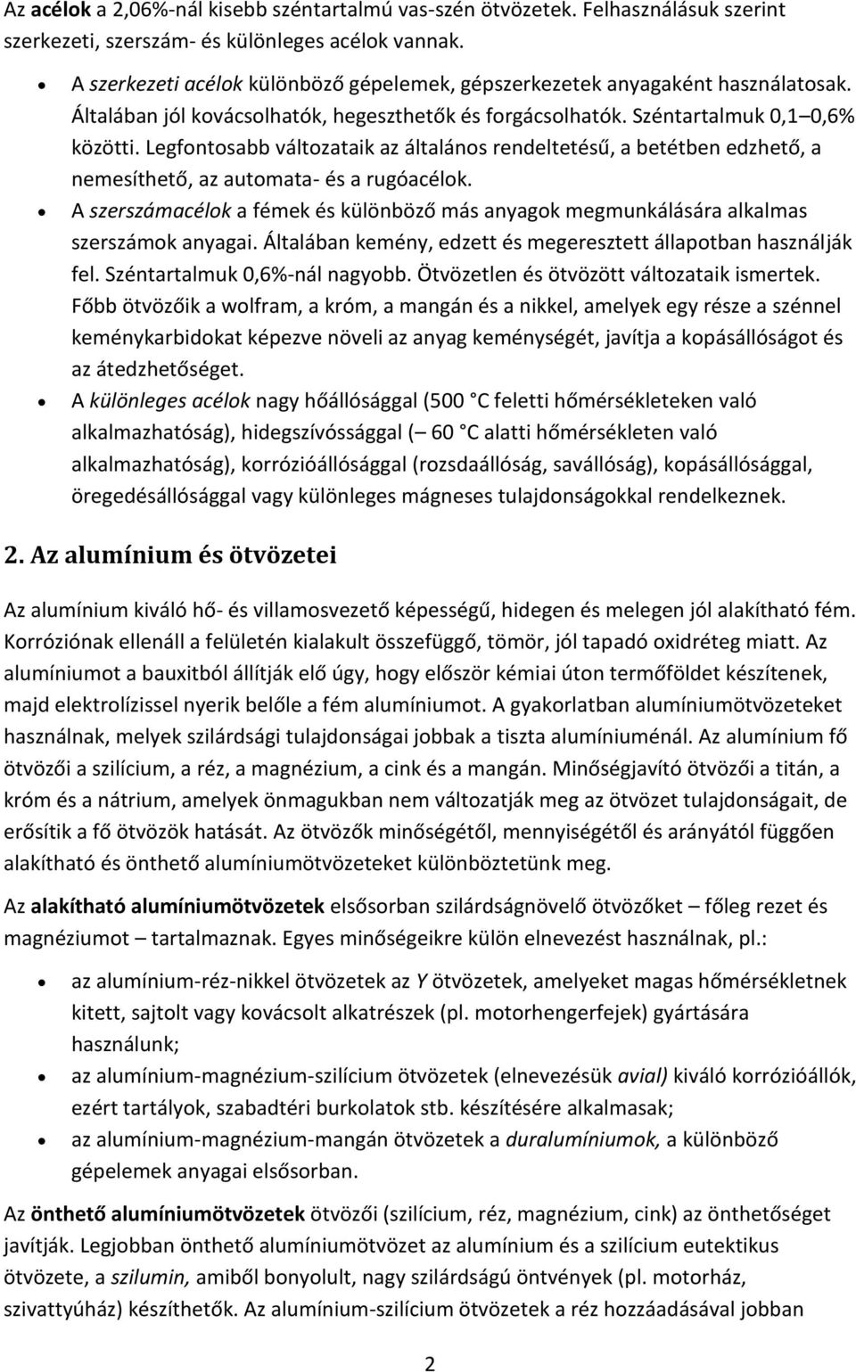 Legfontosabb változataik az általános rendeltetésű, a betétben edzhető, a nemesíthető, az automata- és a rugóacélok.