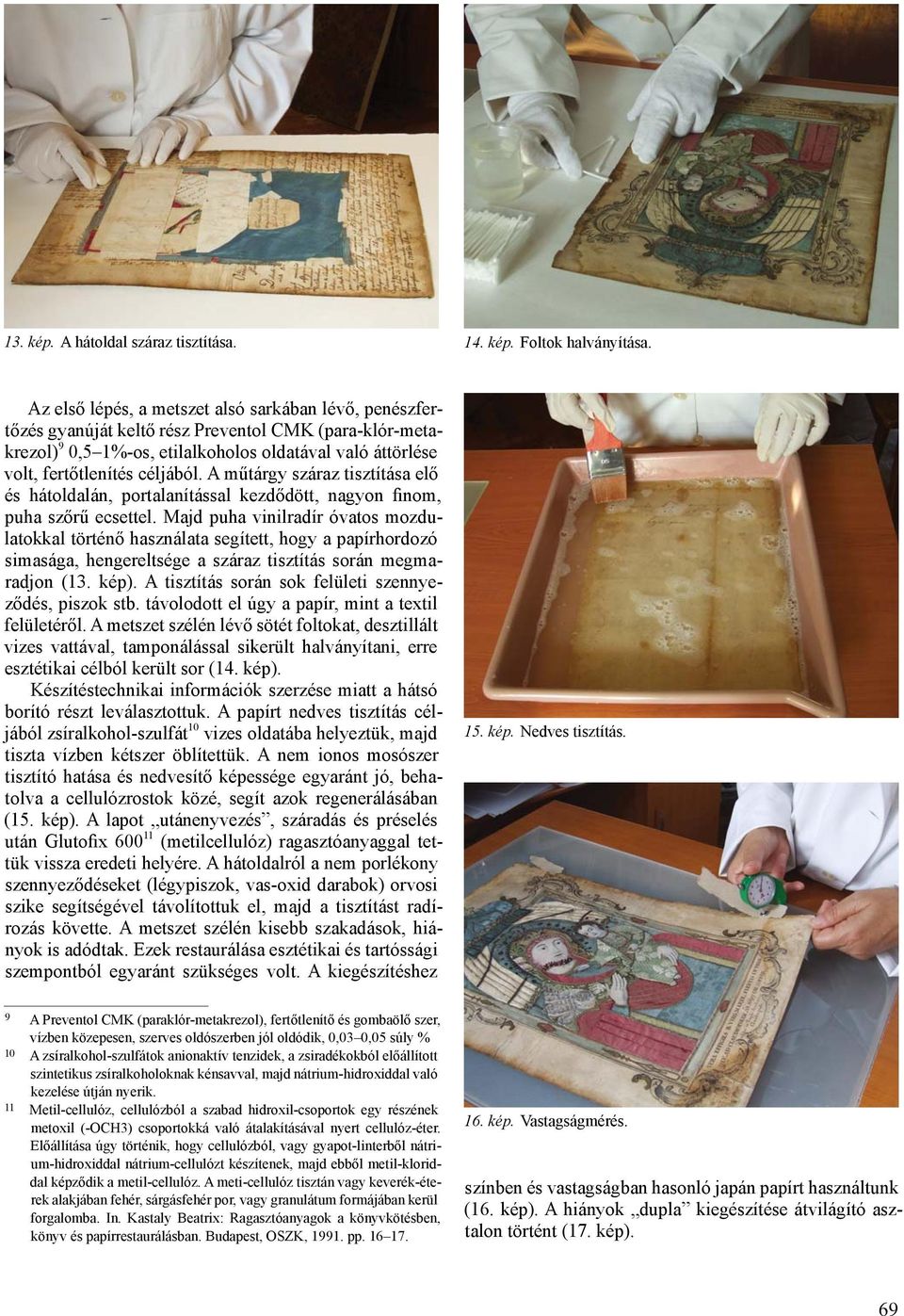 A műtárgy száraz tisztítása elő és hátoldalán, portalanítással kezdődött, nagyon finom, puha szőrű ecsettel.