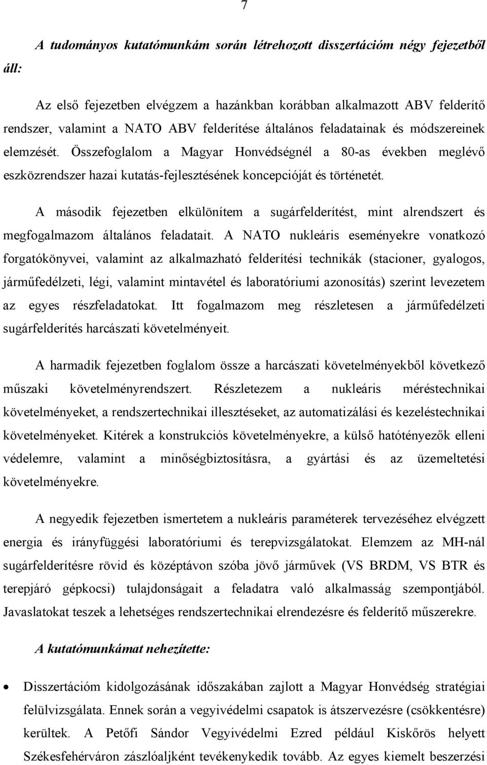 A második fejezetben elkülönítem a sugárfelderítést, mint alrendszert és megfogalmazom általános feladatait.